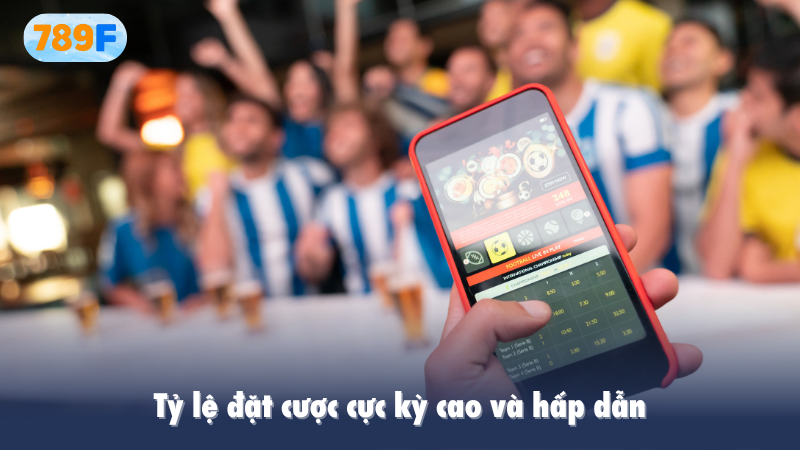 Tỷ lệ đặt cược cực kỳ cao và hấp dẫn