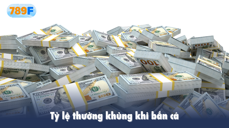 Tỷ lệ thưởng khủng khi bắn cá