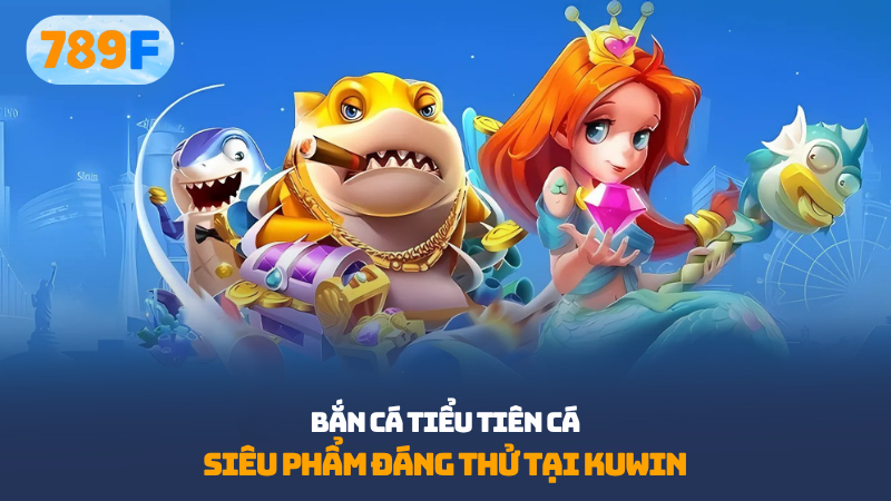 bắn cá tiểu tiên cá