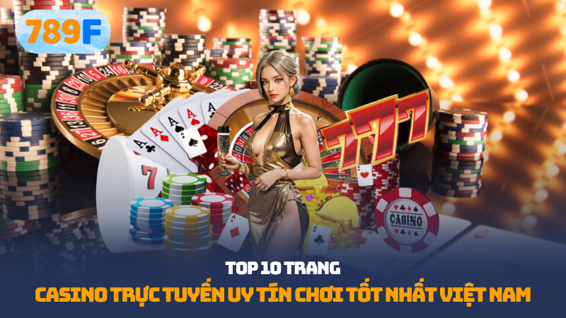 Top 10 casino trực tuyến uy tín
