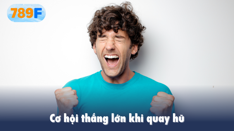 Cơ hội thắng lớn khi quay hũ