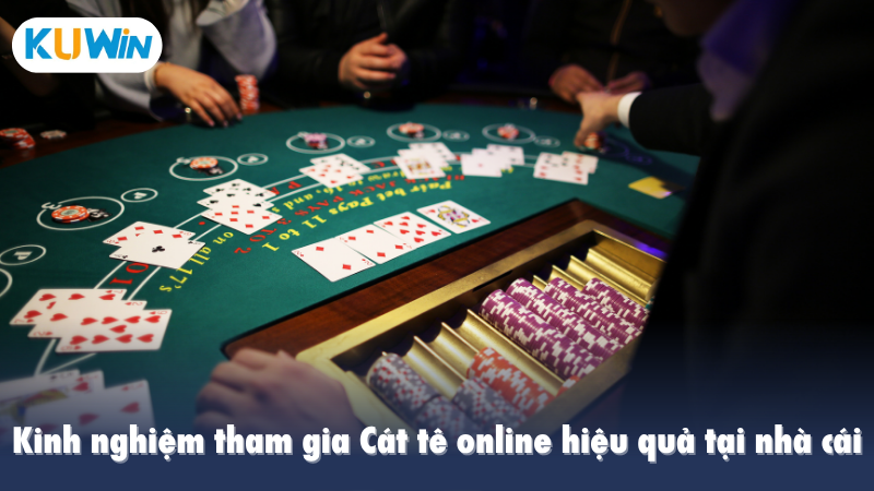 Kinh nghiệm tham gia Cát tê online hiệu quả tại nhà cái