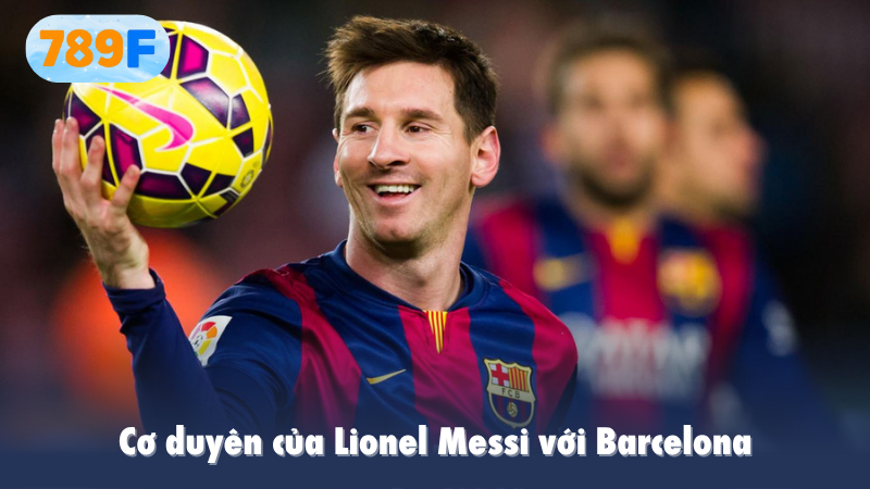 Cơ duyên của Lionel Messi với Barcelona