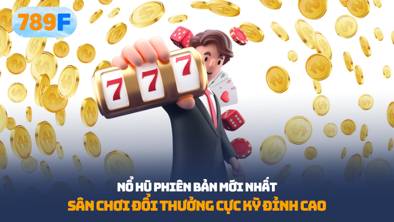 Nổ Hũ Phiên Bản Mới Nhất