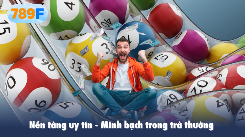 Nền tảng uy tín, minh bạch trong trả thưởng 