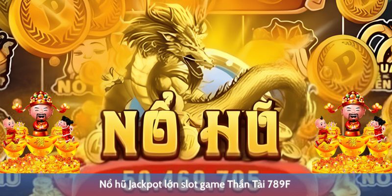 Linh vật rồng vàng may mắn săn Jackpot 789F